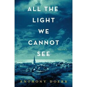 All the Light We Cannot See -- Anthony Doerr